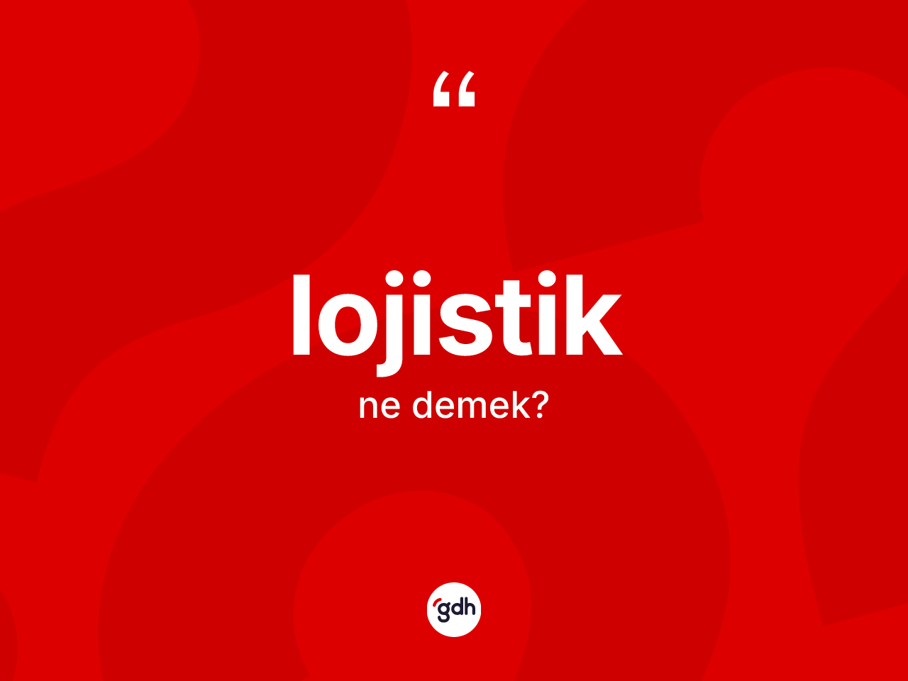 Lojistik kelimesinin anlamı nedir? Lojistik kelimesinin TDK anlamı nedir?