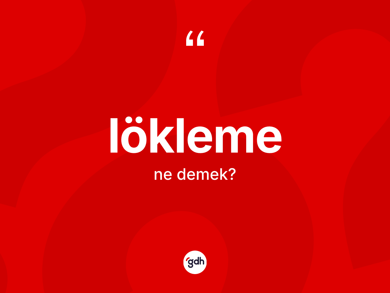 Lökleme kelimesinin sözlükteki tanımı nedir? Löklemenin TDK'ya göre anlamı nedir?