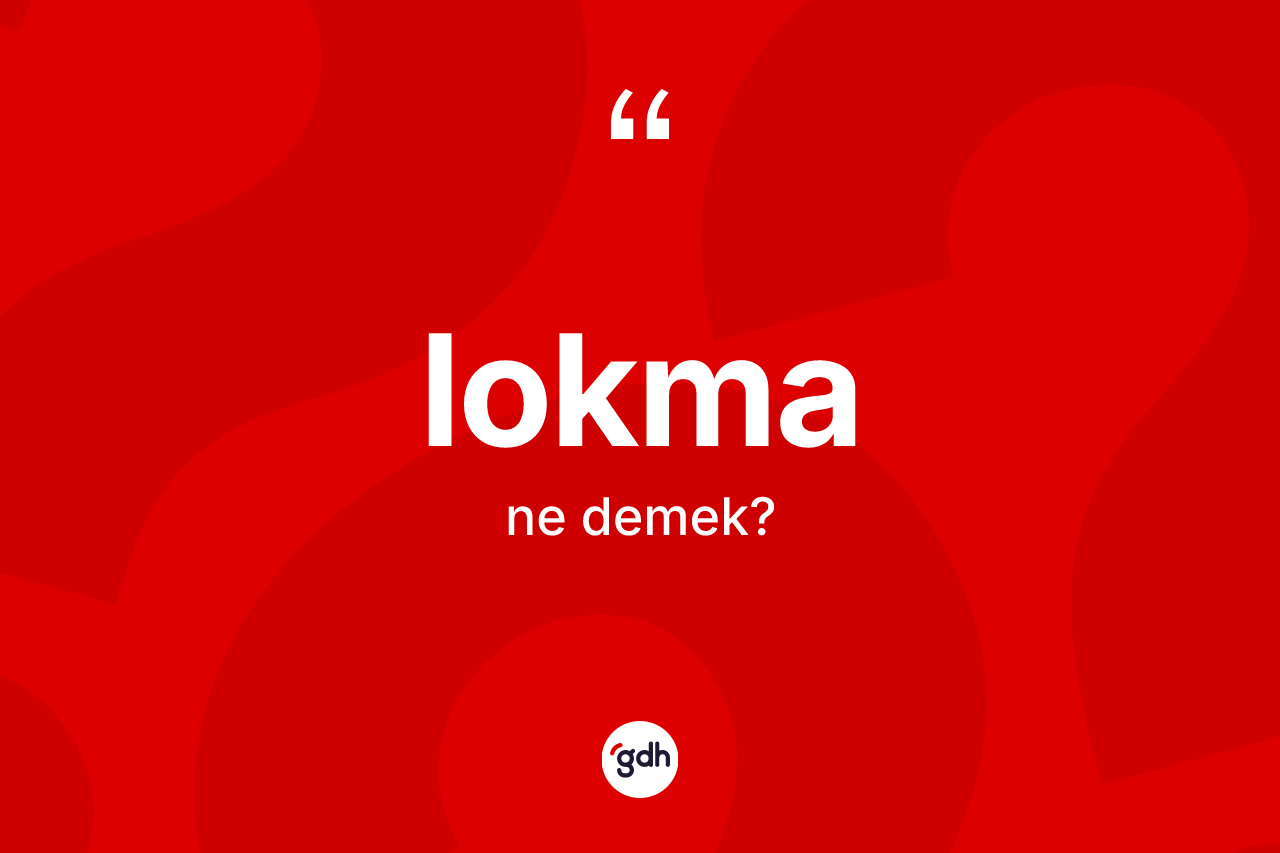 Lokma kelimesinin tanımı nedir? Lokmanın halk arasındaki kullanımı nasıldır?
