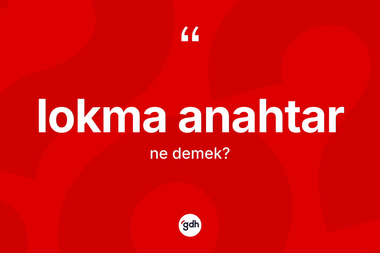 Lokma anahtar kelimesi ne demek? Lokma anahtarın sözlükteki anlamı nedir?