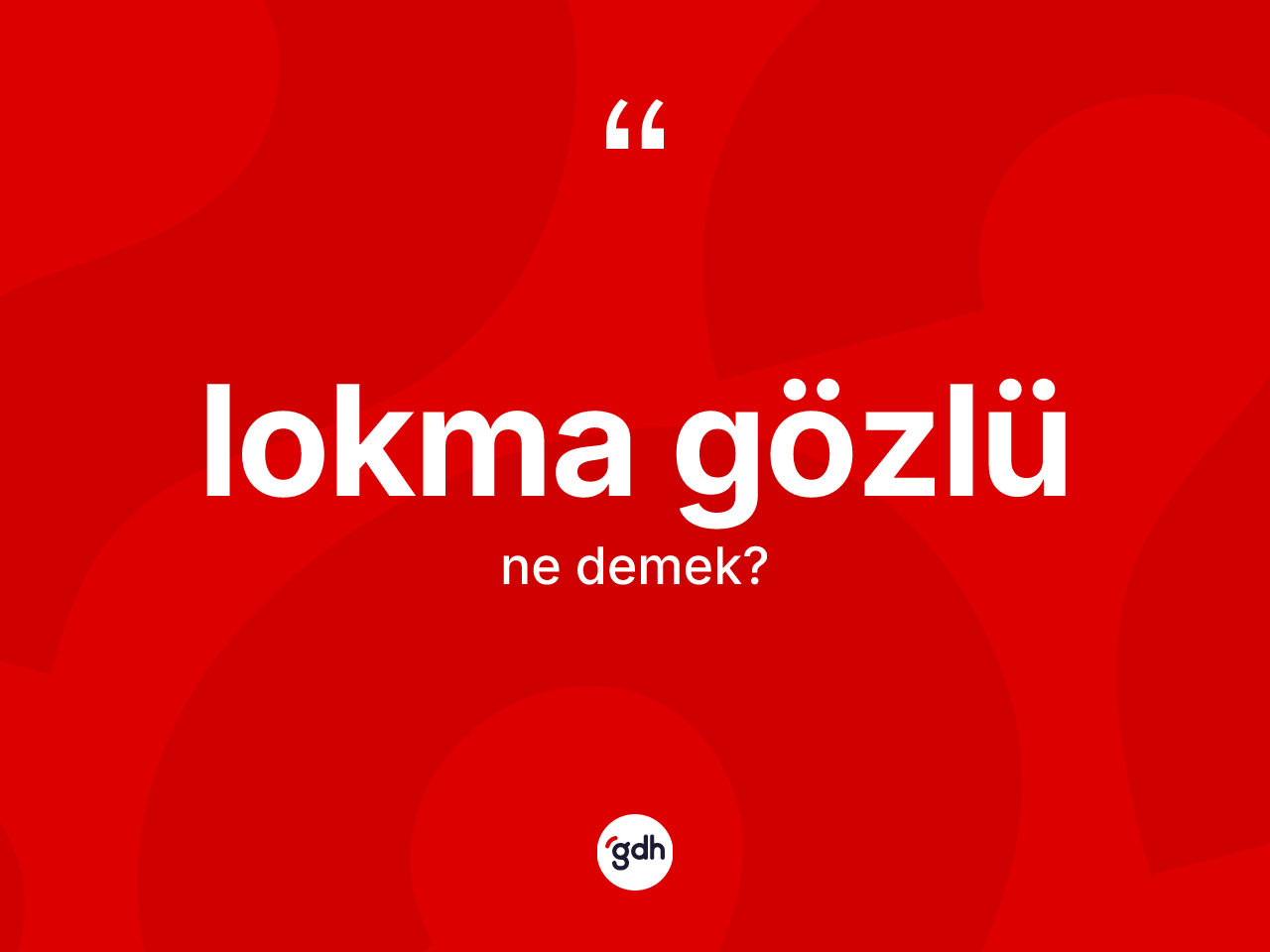 Lokma gözlü nedir? Lokma gözlünün TDK'ya göre anlamı nedir?