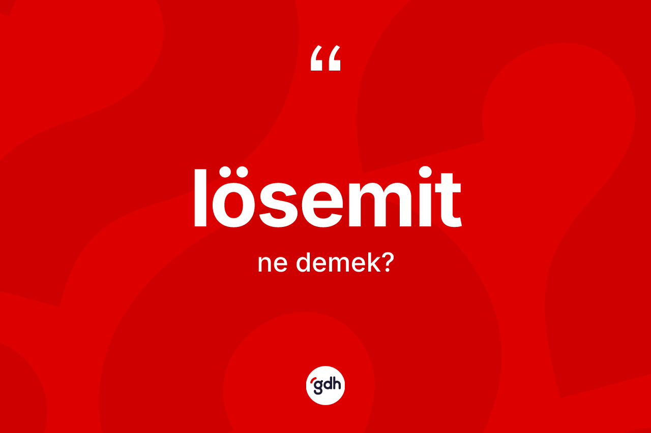 Lösemit ne anlama gelir? Lösemitin TDK'ya göre anlamı nedir?