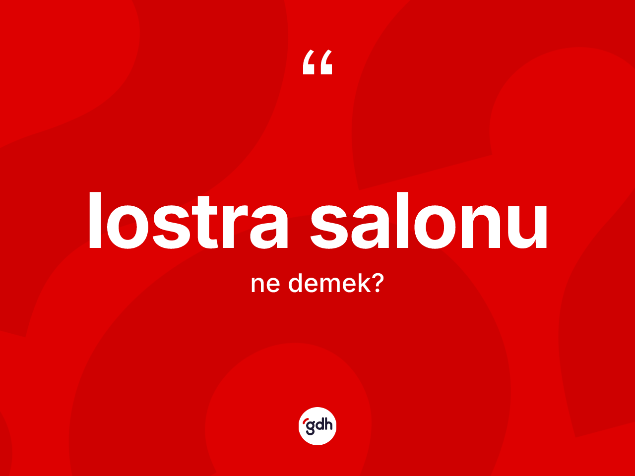 Lostra salonu kelimesi ne demek? Lostra salonu kelimesinin TDK anlamı nedir?