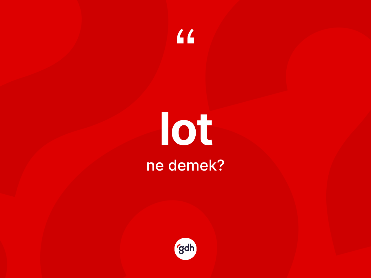 Lot kelimesi ne anlama gelir? Lot kelimesinin TDK anlamı nedir?