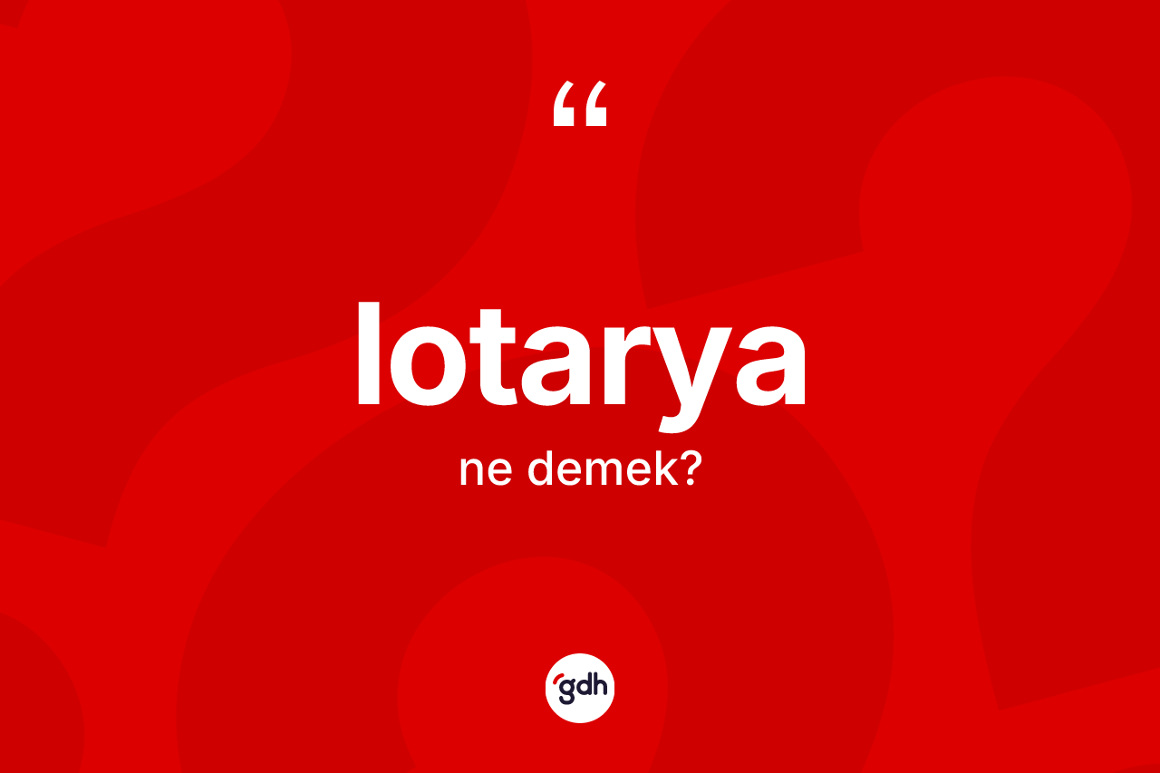 Lotarya kelimesinin tanımı nedir? Lotarya kelimesinin kaç farklı anlamı var?