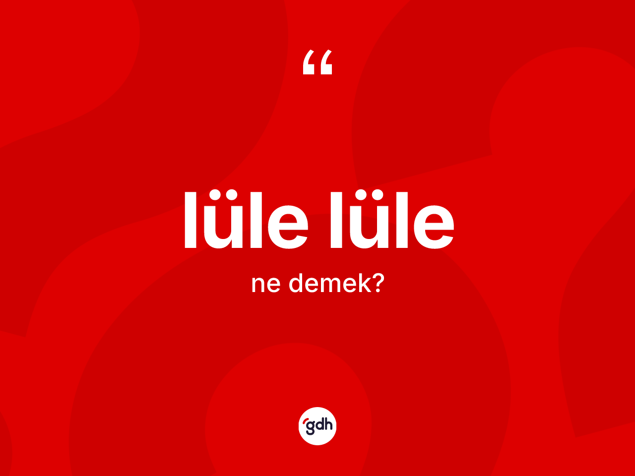 Lüle lüle kelimesi ne anlama gelir? Lüle lüle kelimesinin TDK'ya göre açıklaması nedir?