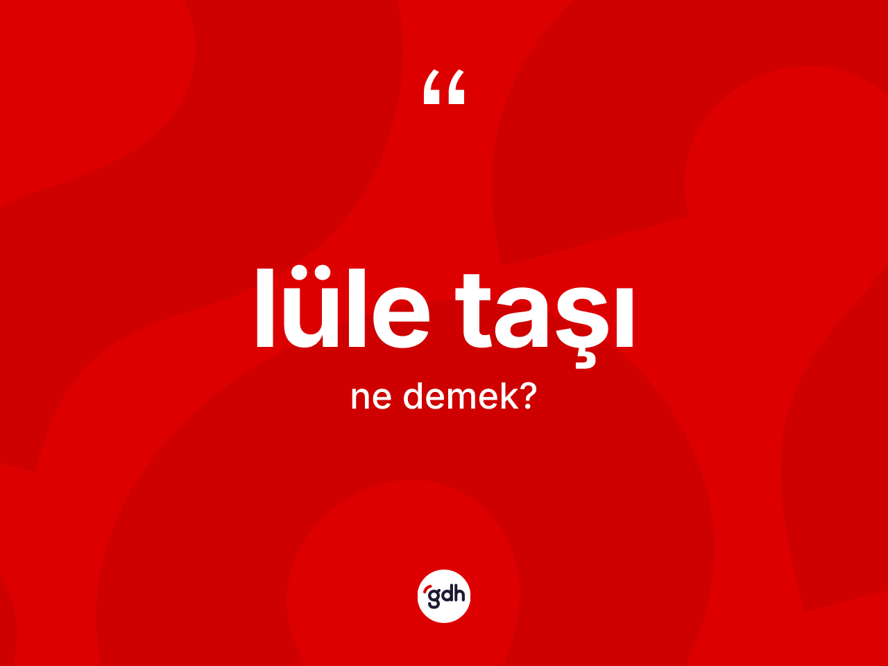 Lüle taşı kelimesi nedir? Lüle taşının halk arasındaki kullanımı nasıldır?