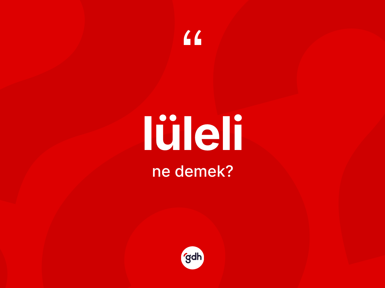 Lüleli kelimesinin sözlükteki tanımı nedir? Lüleli kelimesinin özellikleri nelerdir?