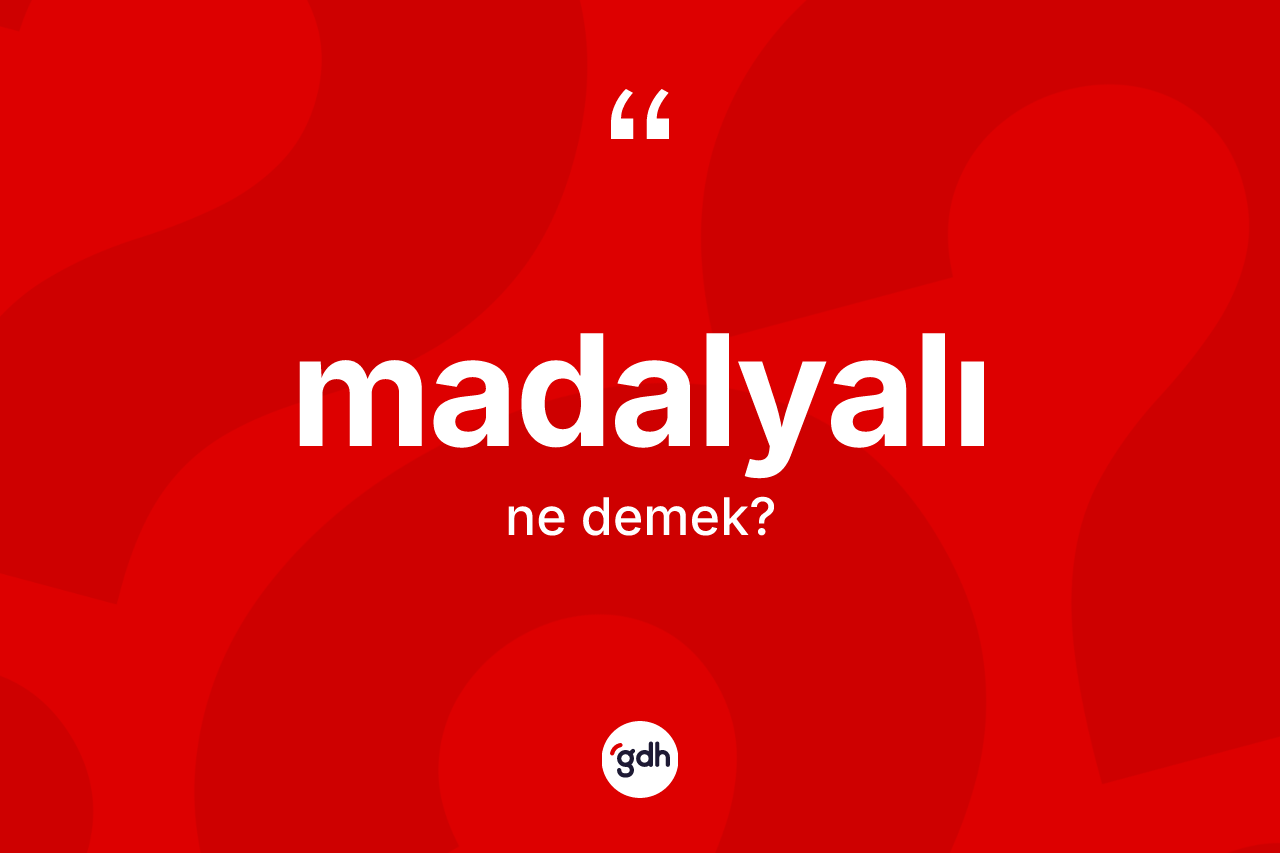 Madalyalı kelimesinin tanımı nedir? Madalyalı kelimesinin TDK'ya göre açıklaması nedir?