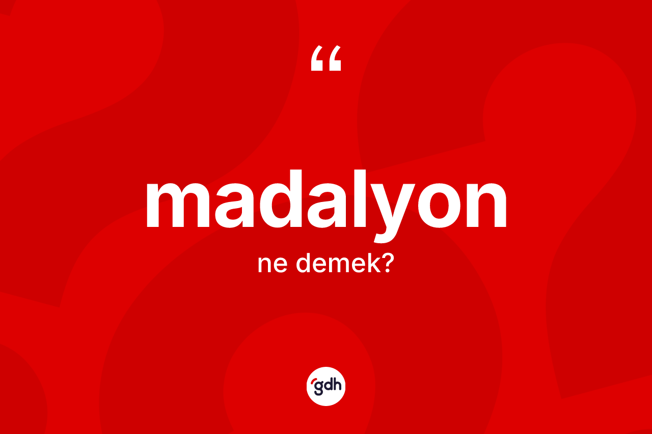 Madalyon kelimesinin tanımı nedir? Madalyonun sözlükteki anlamı nedir?