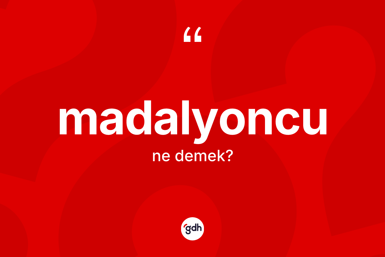 Madalyoncu kelimesinin anlamı nedir? Madalyoncunun kısaca tanımı nedir?