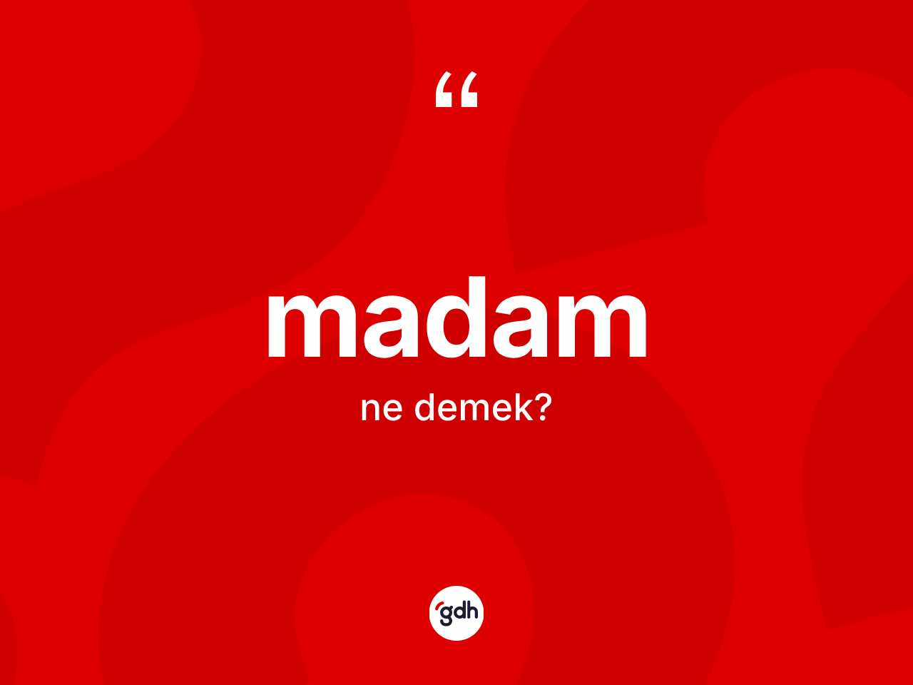 Madam kelimesi nedir? Madamın TDK'ya göre anlamı nedir?