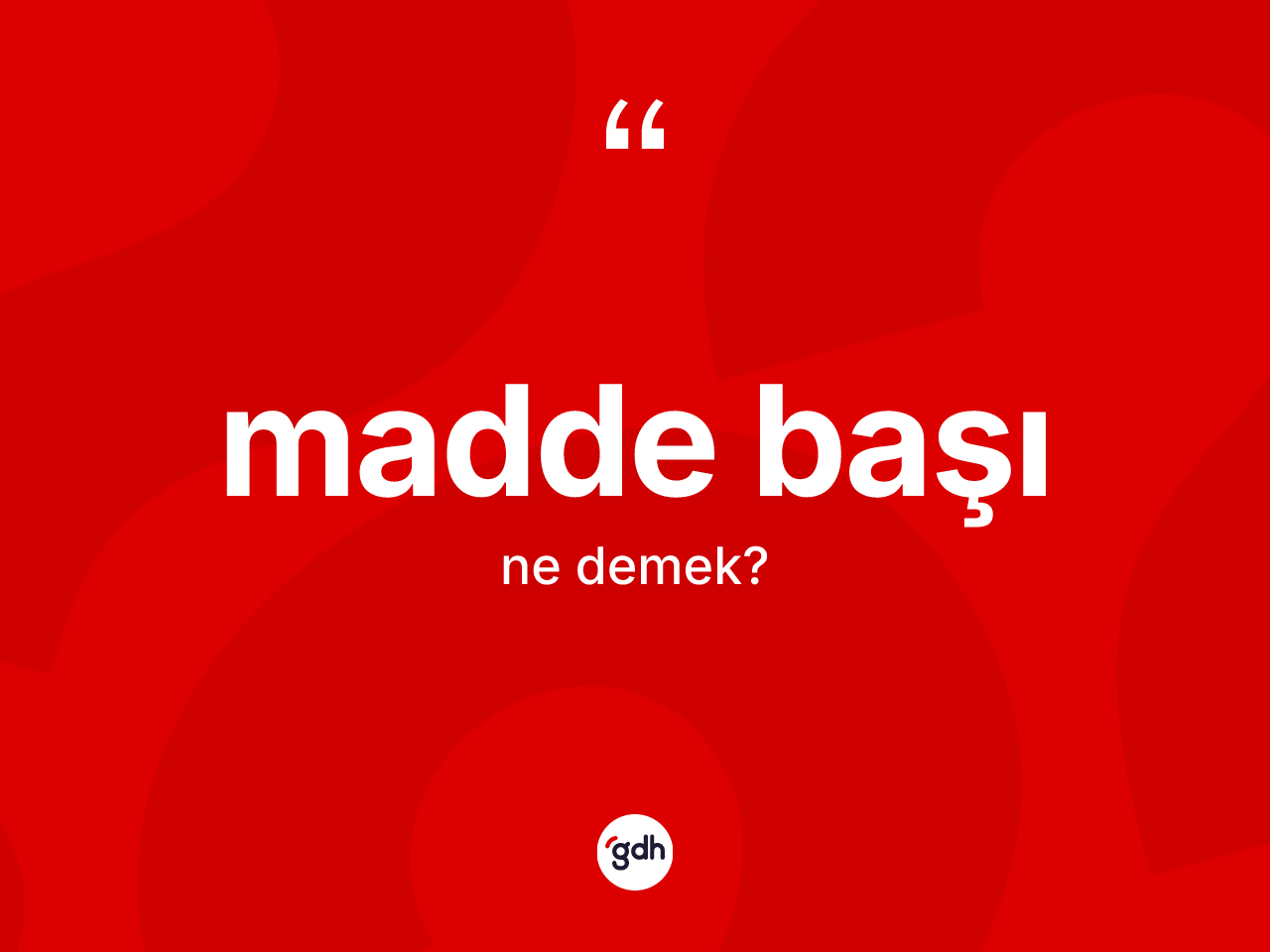 Madde başı nedir? Madde başı kelimesinin TDK anlamı nedir?