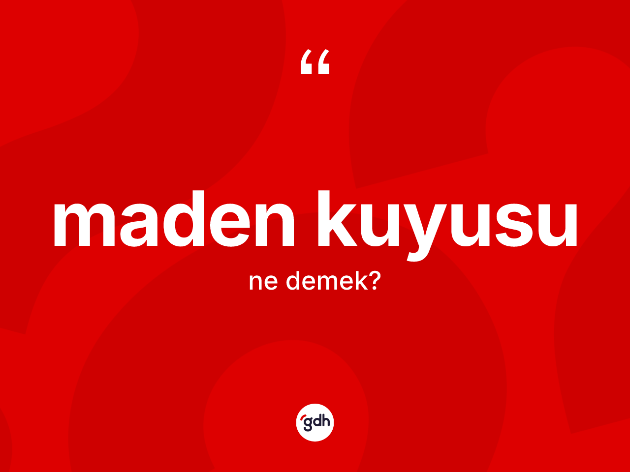 Maden kuyusu ne demek? Maden kuyusunun kısaca tanımı nedir?