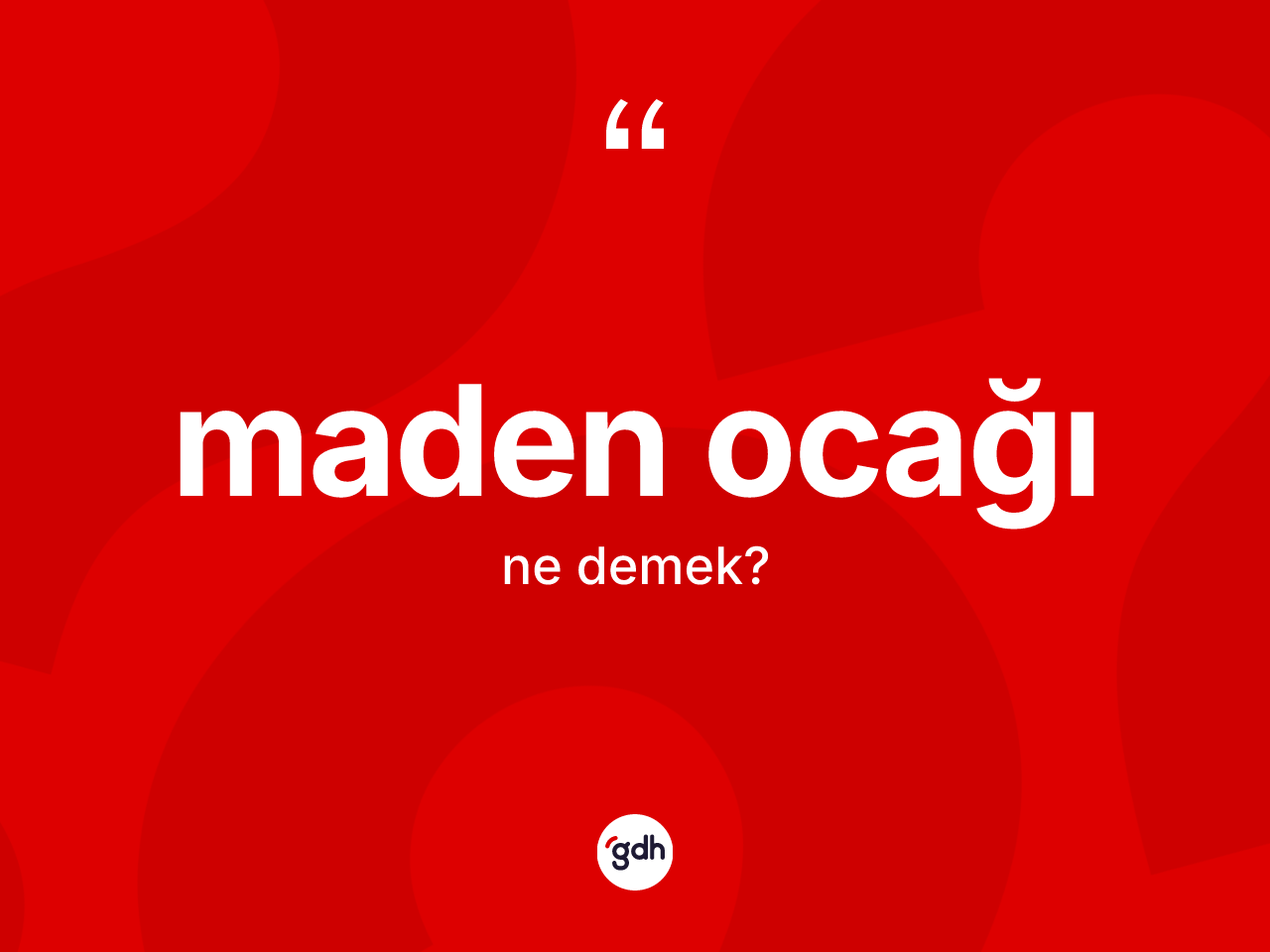 Maden ocağı kelimesi ne anlama gelir? Maden ocağının TDK'ya göre anlamı nedir?