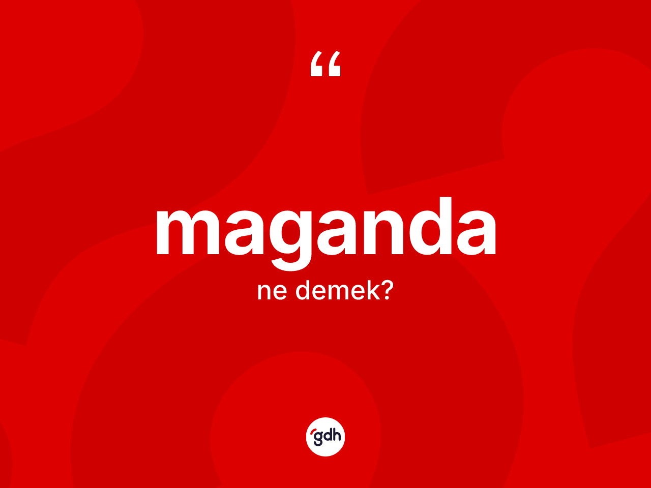Maganda kelimesi ne demek? Maganda kelimesinin TDK'ya göre açıklaması nedir?
