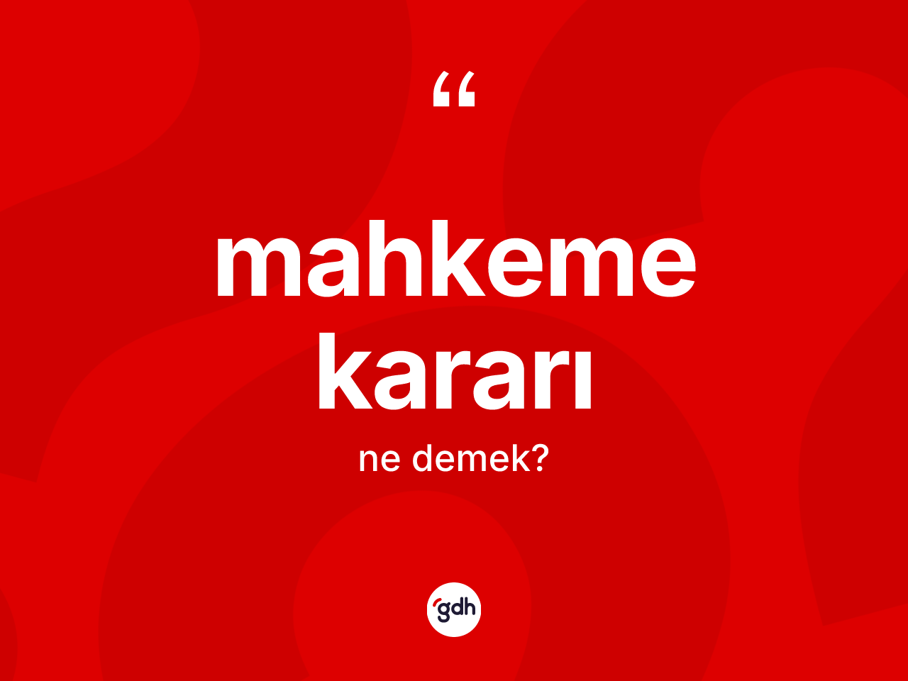 Mahkeme kararı kelimesi nedir? Mahkeme kararının TDK'ya göre anlamı nedir?