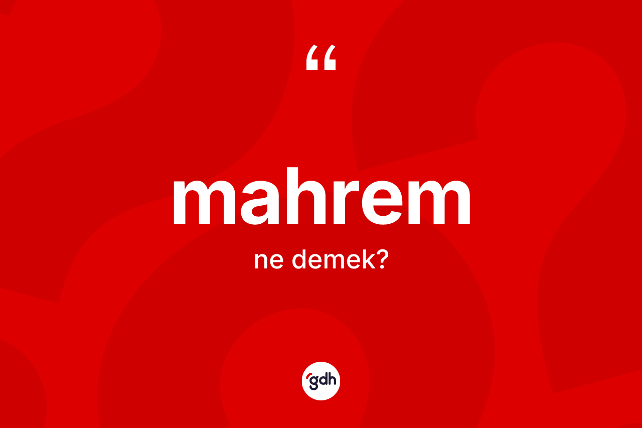 Mahrem kelimesi ne demek? Mahremin kısaca tanımı nedir?