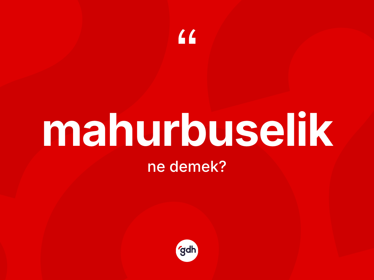 Mahurbuselik kelimesi ne anlama gelir? Mahurbuselik kelimesinin özellikleri nelerdir?