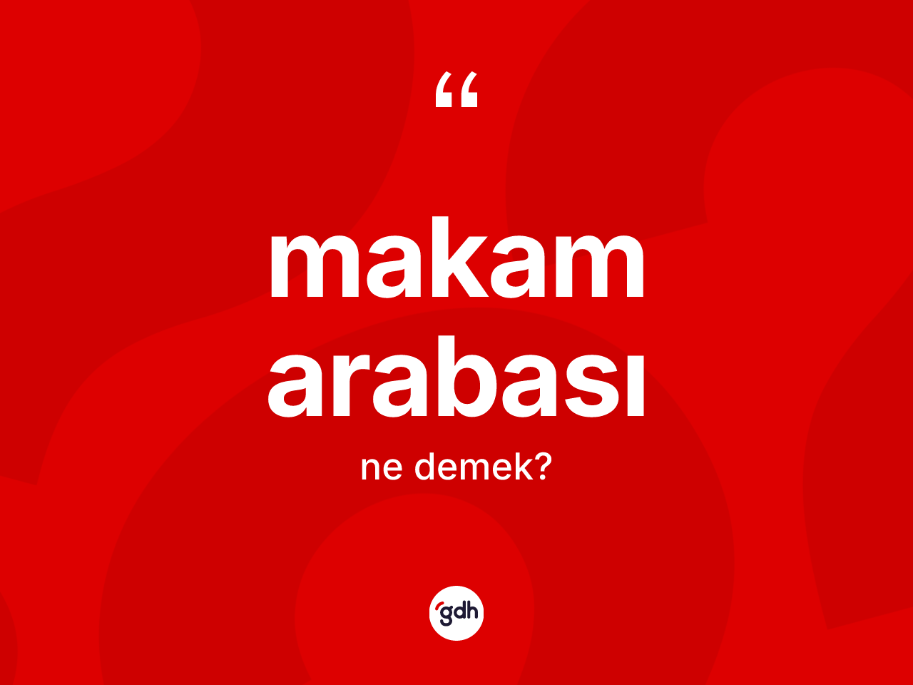 Makam arabası kelimesinin anlamı nedir? Makam arabasının TDK'ya göre anlamı nedir?