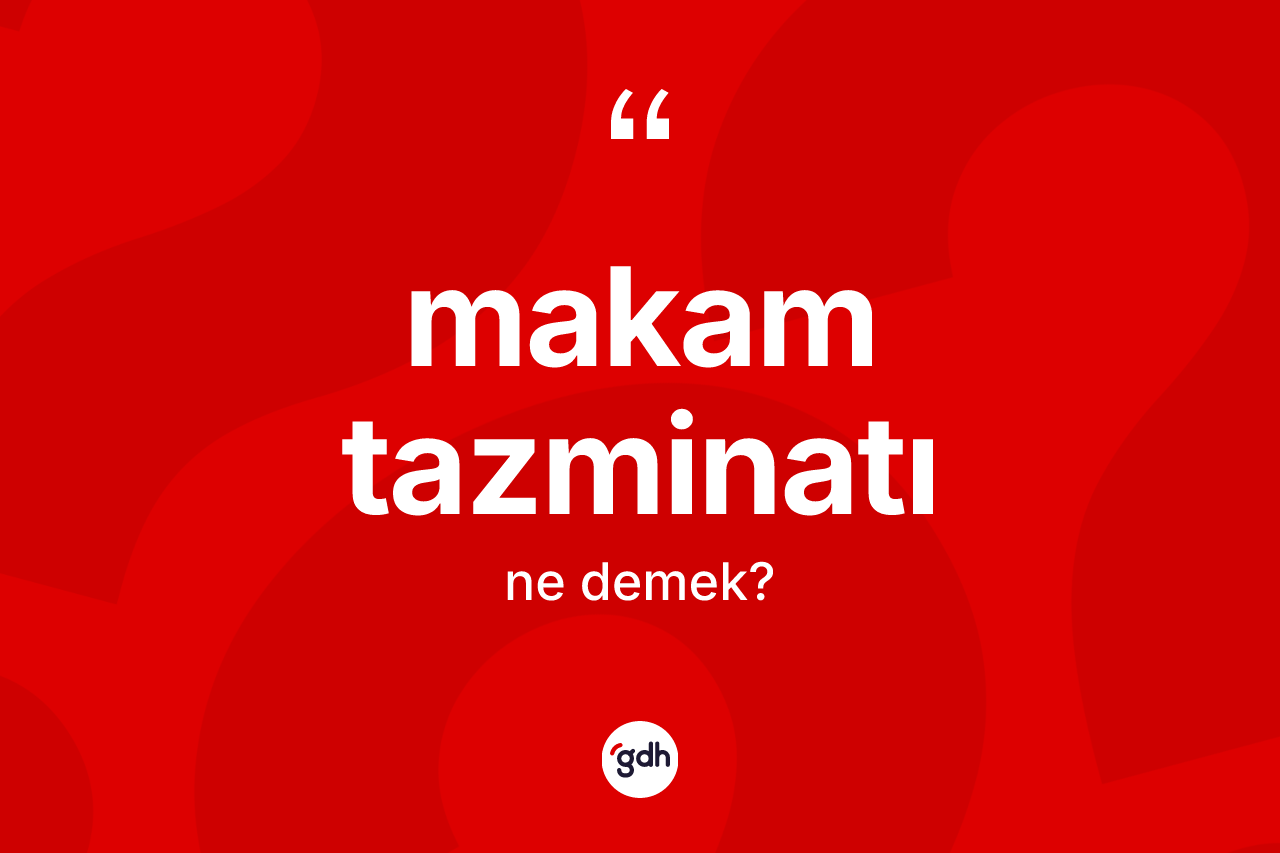 Makam tazminatı kelimesi nedir? Makam tazminatının kısaca tanımı nedir?