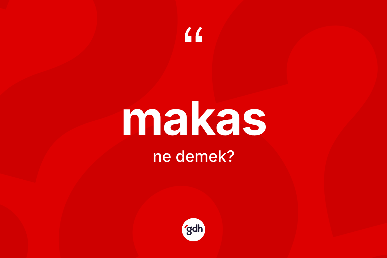 Makas kelimesinin tanımı nedir? Makasın sözlükteki anlamı nedir?