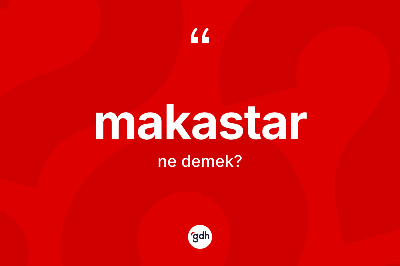 Makastar kelimesinin anlamı nedir? Makastarın TDK'ya göre anlamı nedir?