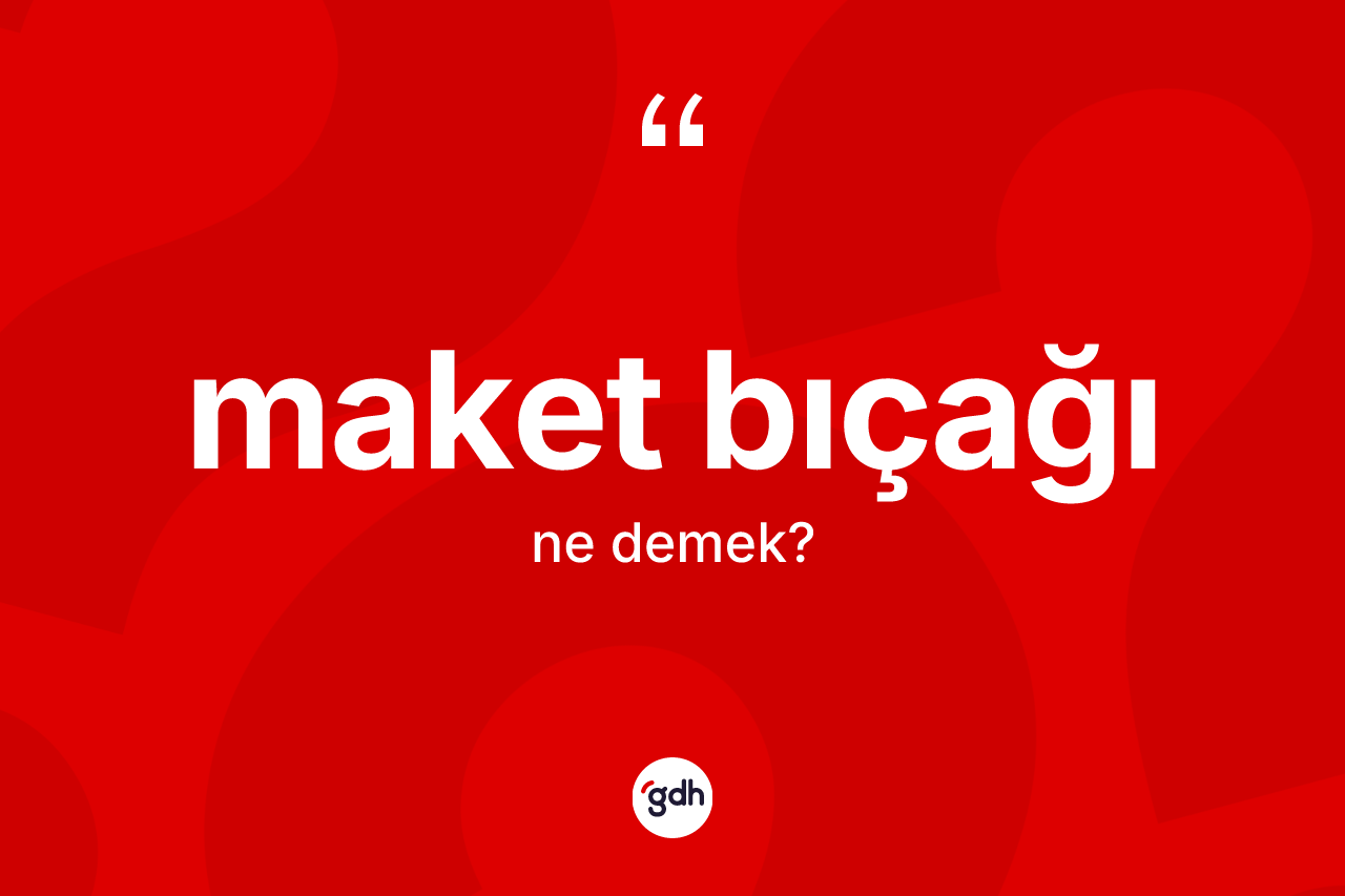 Maket bıçağı kelimesinin tanımı nedir? Maket bıçağının TDK'ya göre anlamı nedir?
