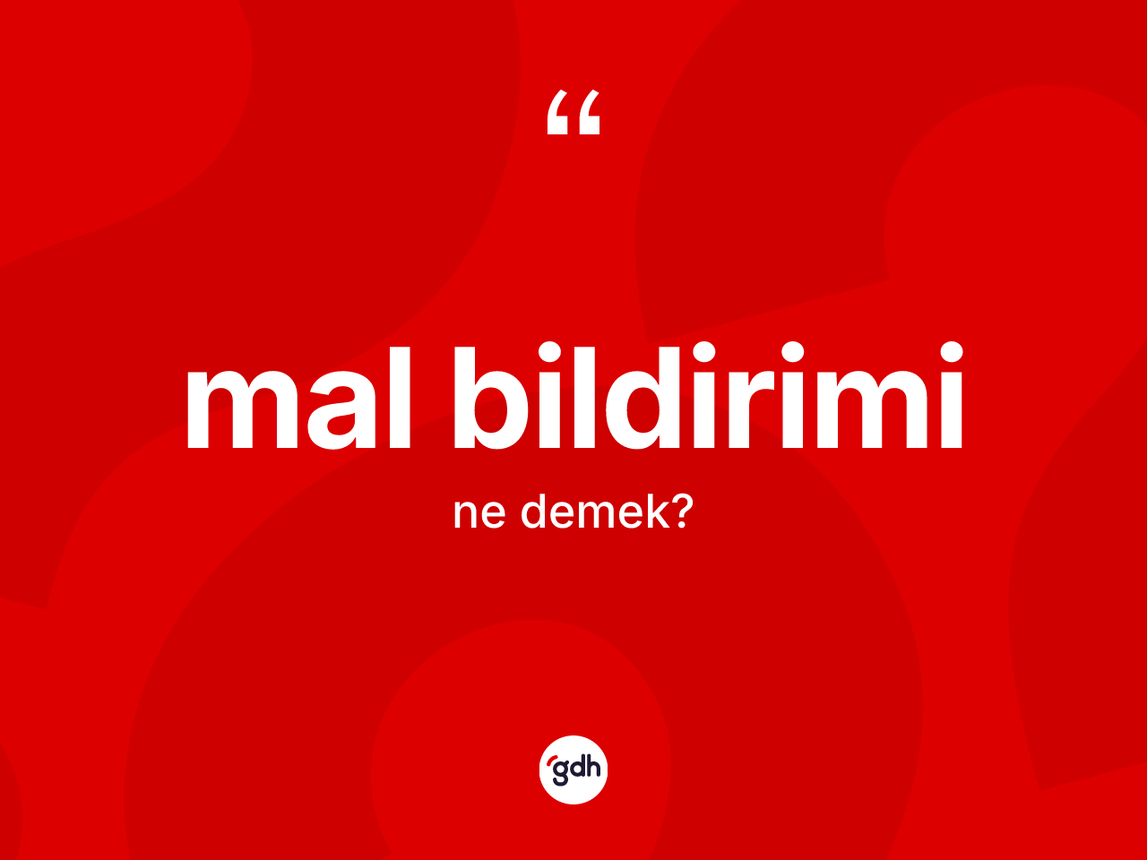 Mal bildirimi kelimesi ne anlama gelir? Mal bildiriminin halk arasındaki kullanımı nasıldır?
