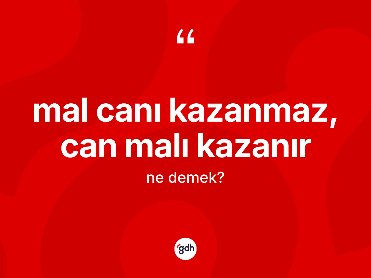 Mal canı kazanmaz, can malı kazanır ifadesi neyi anlatır? Mal canı kazanmaz, can malı kazanır ifadesi nerede kullanılır?