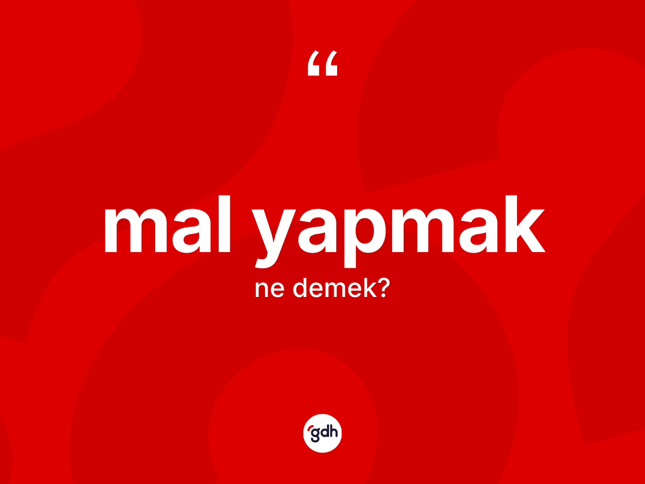 Mal yapmak sözü ne demek? Mal yapmak sözünün TDK anlamı nedir?