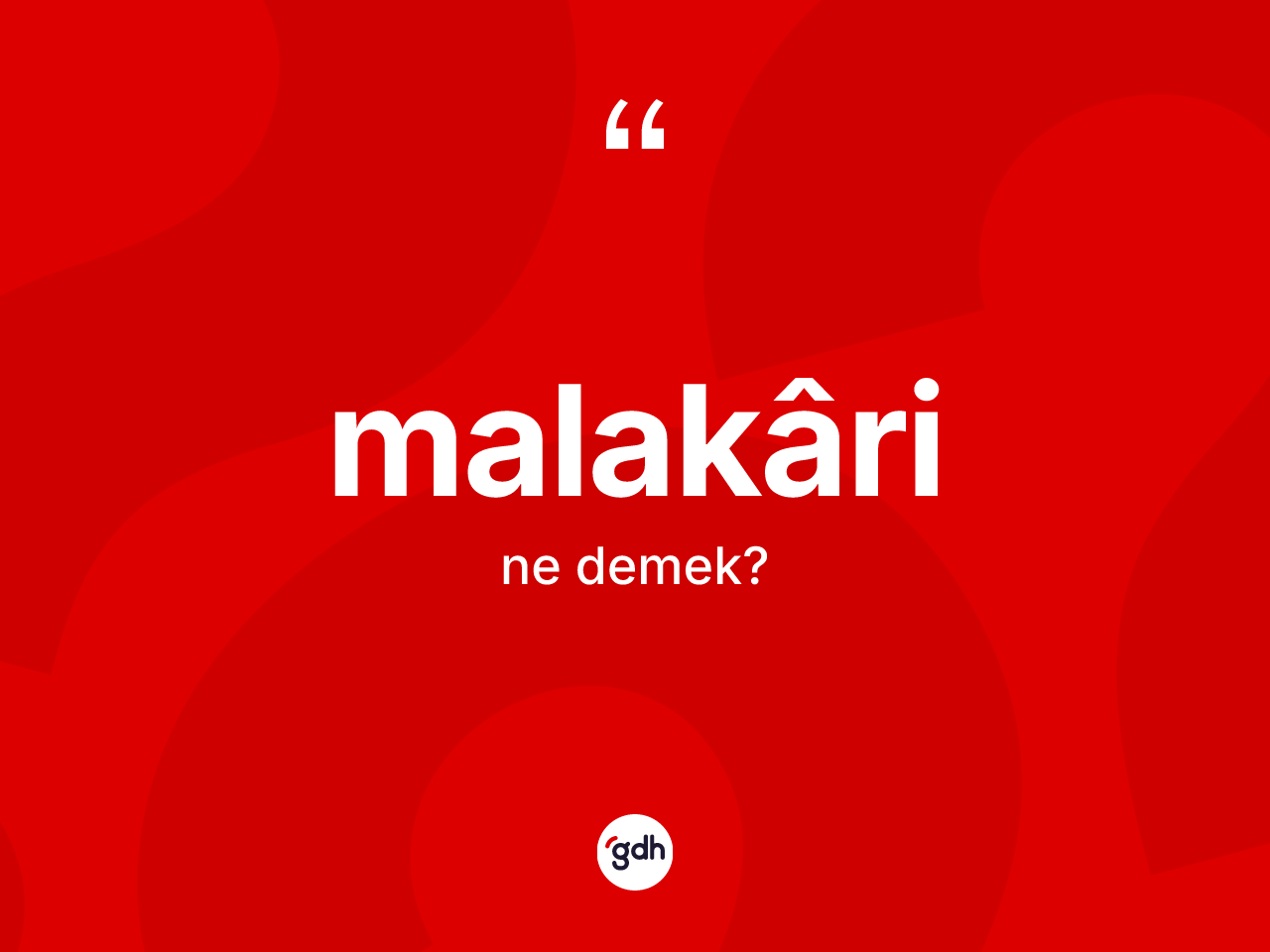Malakâri kelimesinin anlamı nedir? Malakârinin TDK'ya göre anlamı nedir?