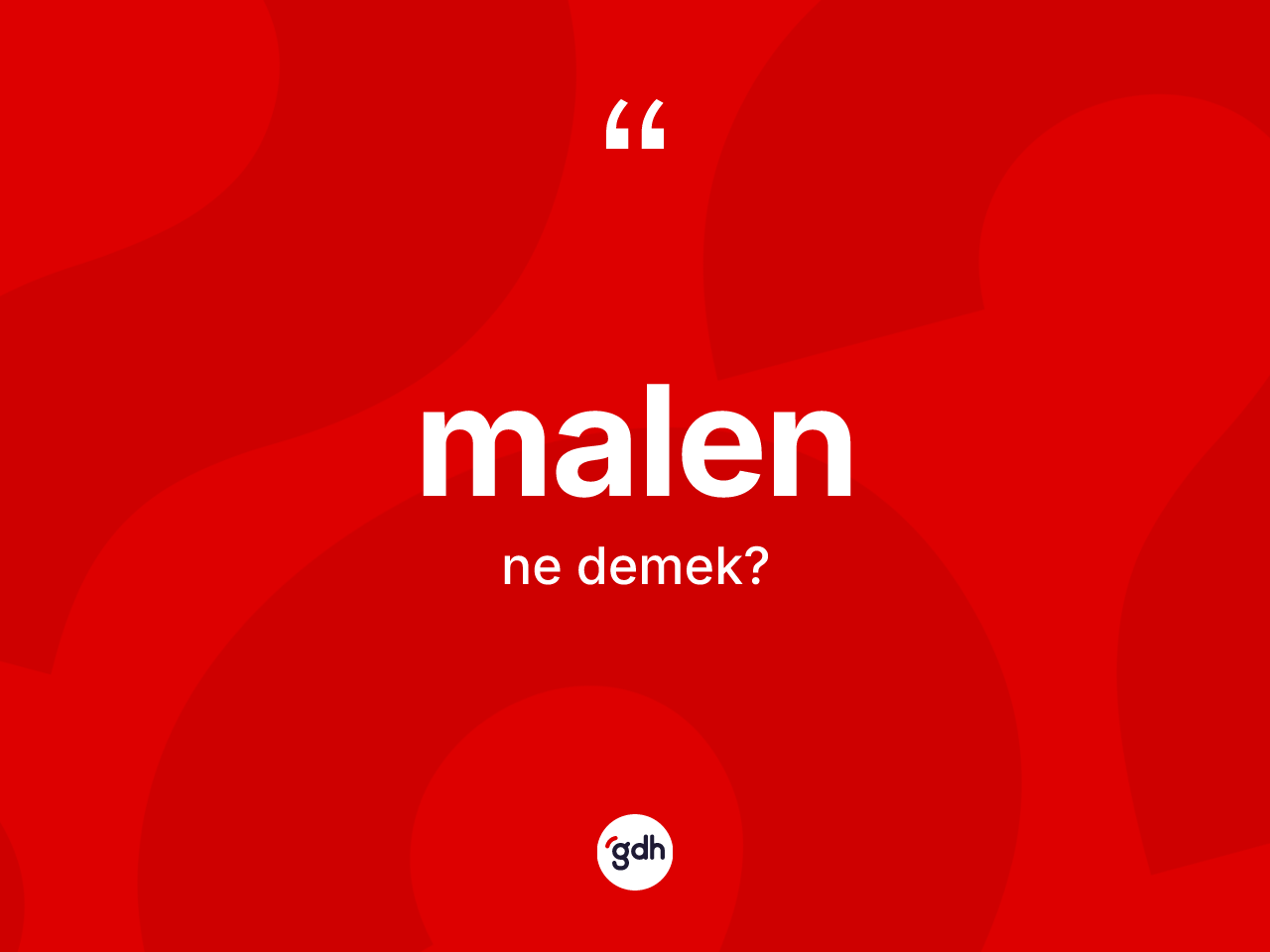 Malen nedir? Malenin kısaca tanımı nedir?