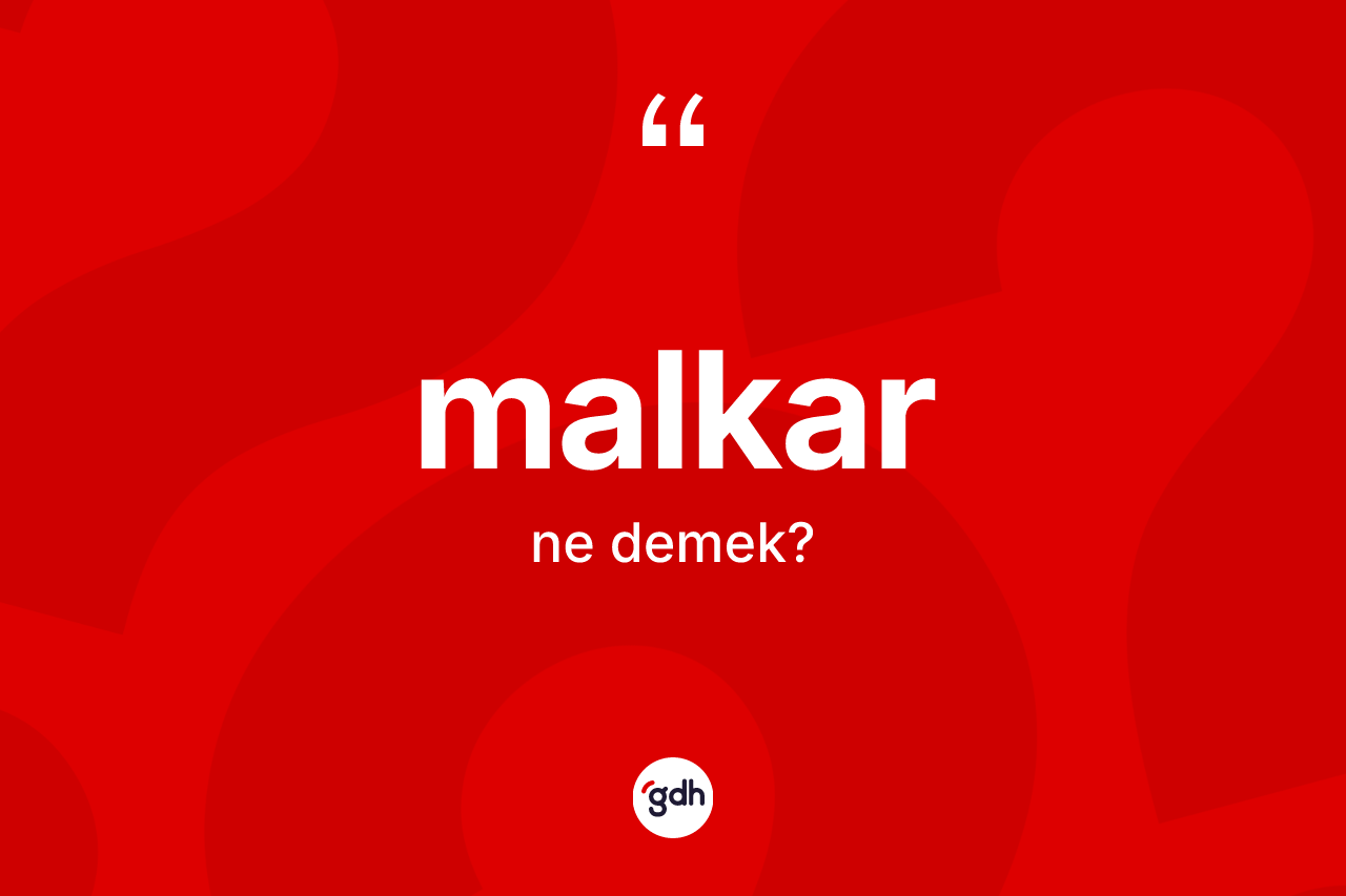 Malkar kelimesinin anlamı nedir? Malkar'ın kısaca tanımı nedir?