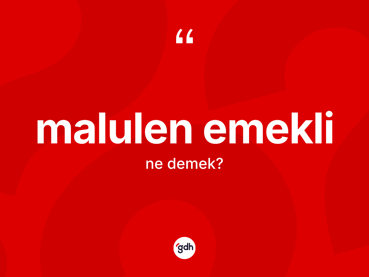 Malulen emekli kelimesinin sözlükteki tanımı nedir? Malulen emekli kelimesinin TDK anlamı nedir?