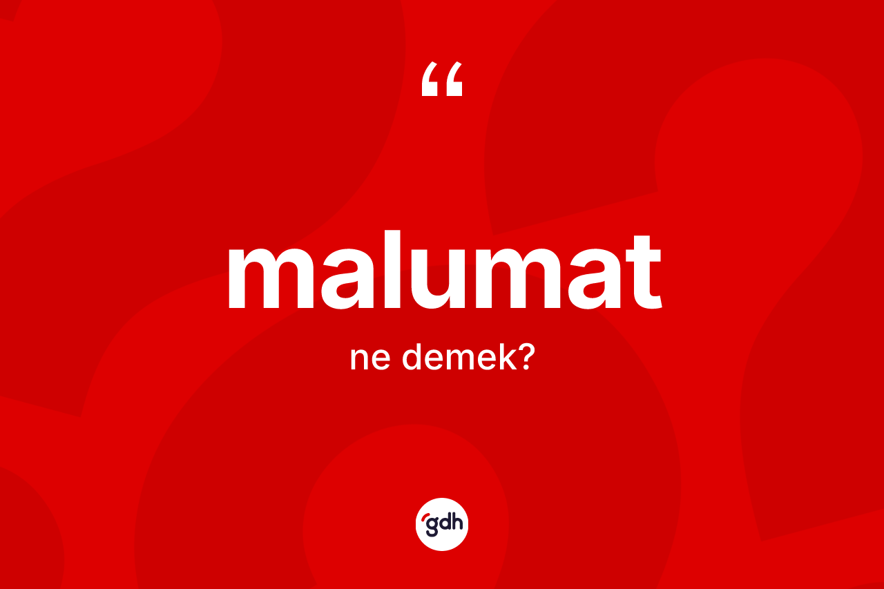 Malumat kelimesinin tanımı nedir? Malumatın TDK'ya göre anlamı nedir?