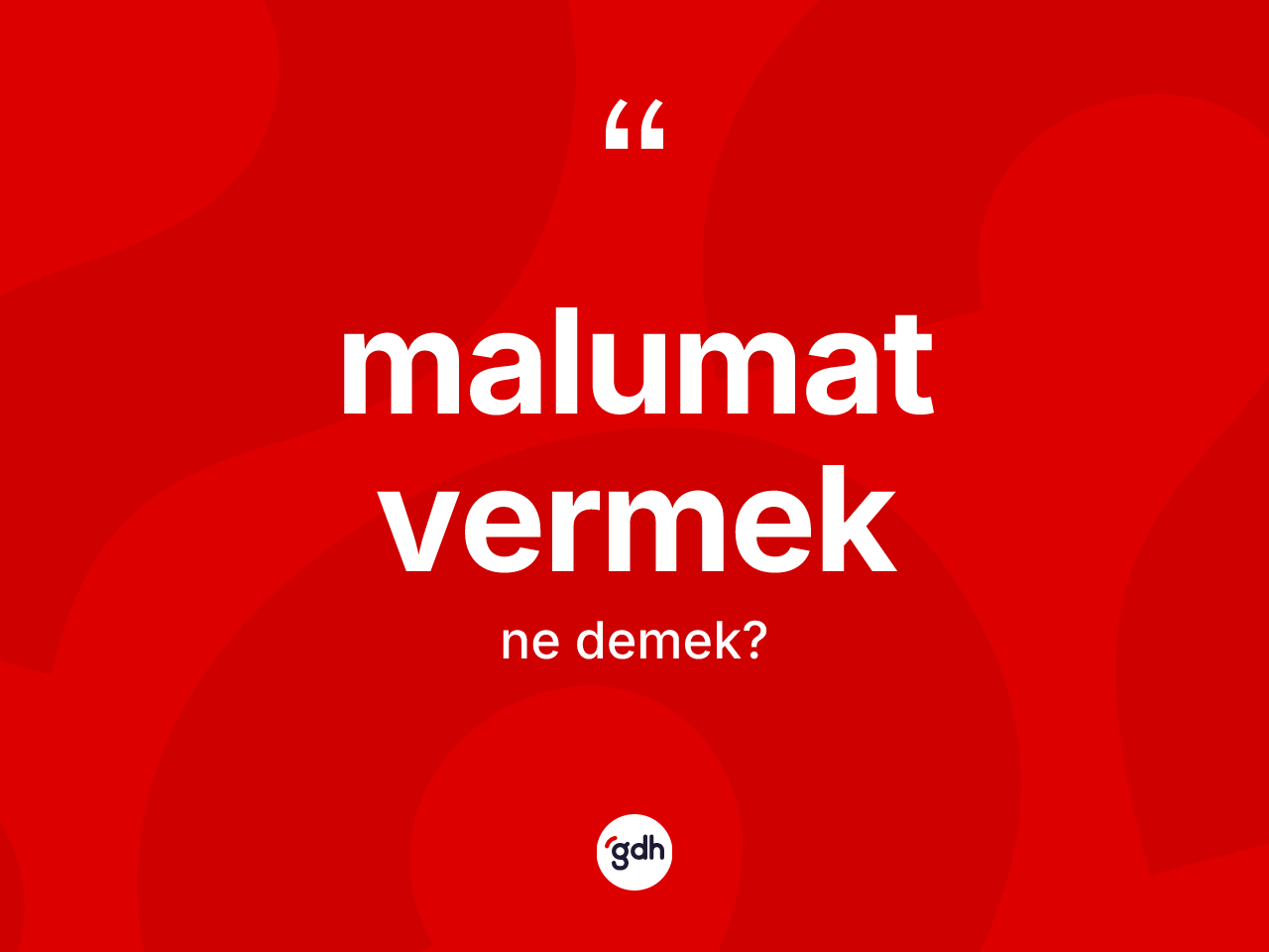 Malumat vermek sözü nedir? Malumat vermek sözünün TDK açıklaması nedir?