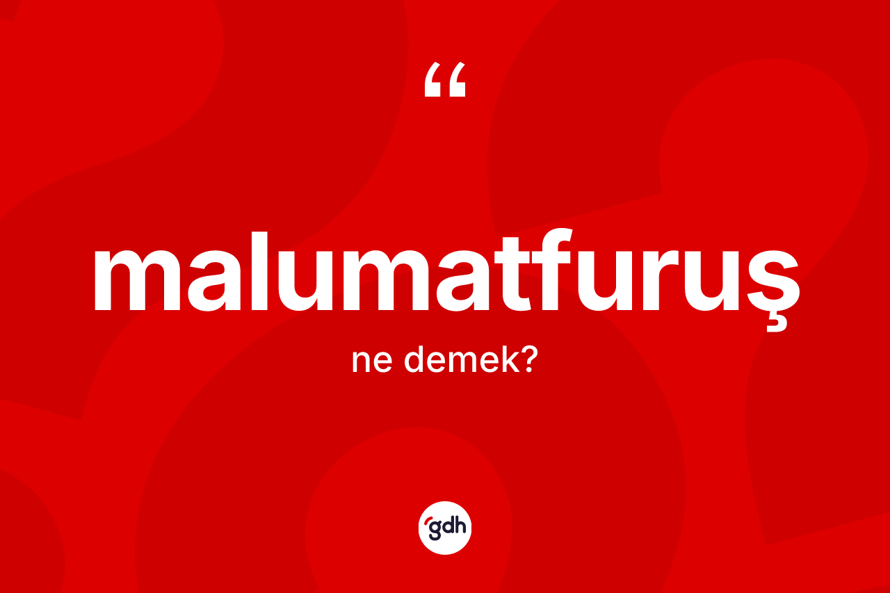 Malumatfuruş nedir? Malumatfuruşun TDK'ya göre anlamı nedir?