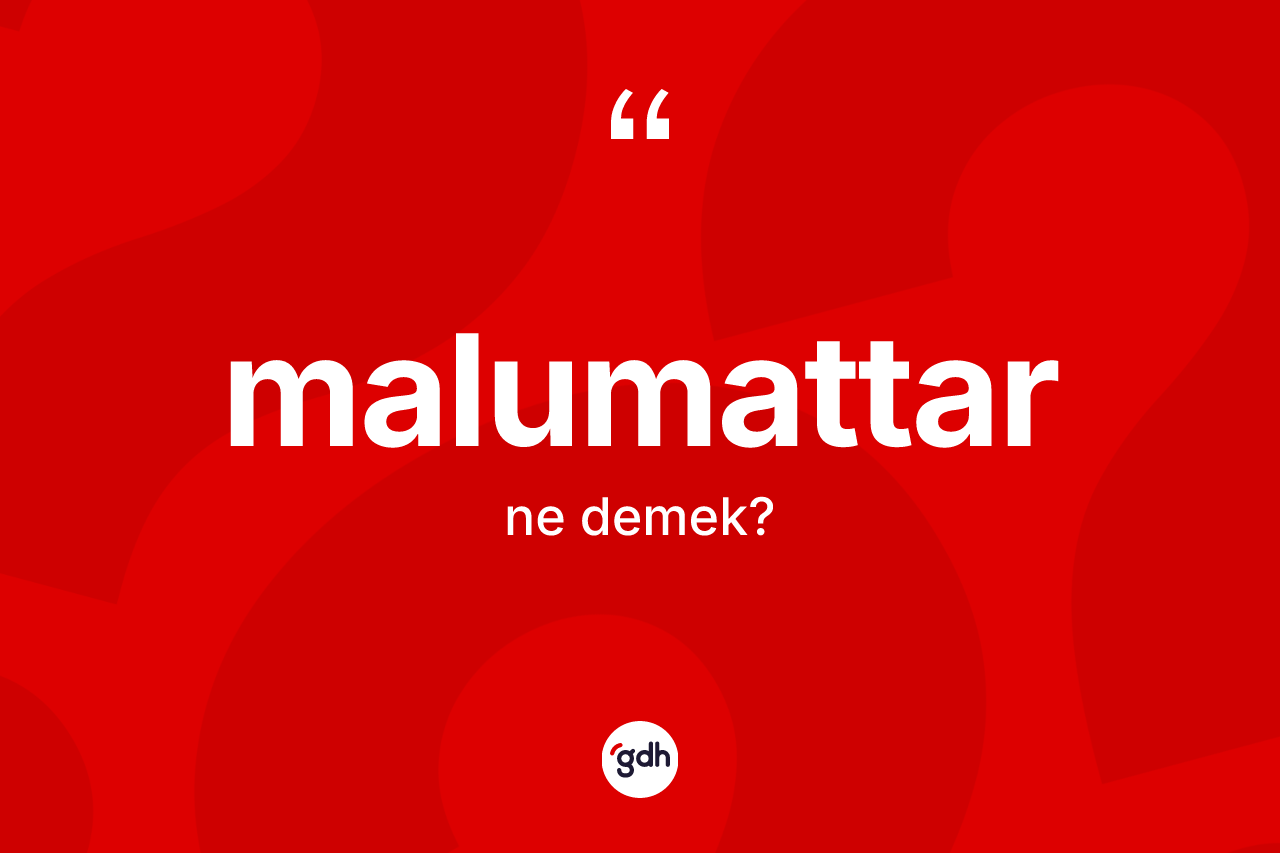 Malumattar kelimesi ne demek? Malumattar kelimesinin TDK'ya göre açıklaması nedir?