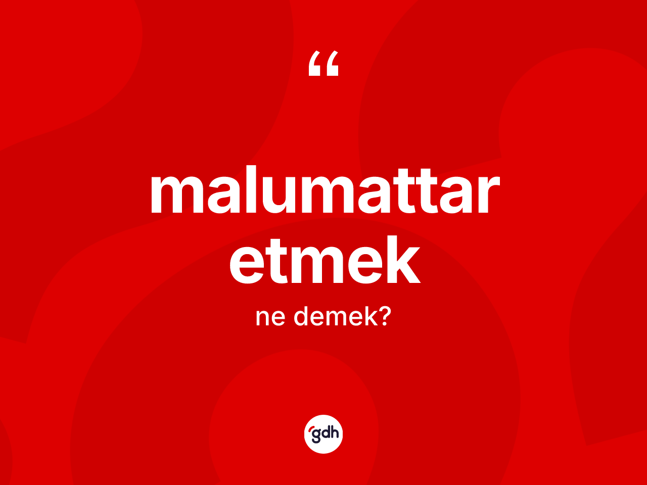 Malumattar etmek sözü ne anlama gelir? Malumattar etmek ifadesinin TDK açıklaması nedir?
