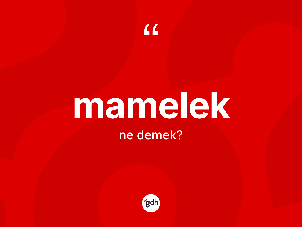 Mamelek kelimesi nedir? Mameleğin kısaca tanımı nedir?