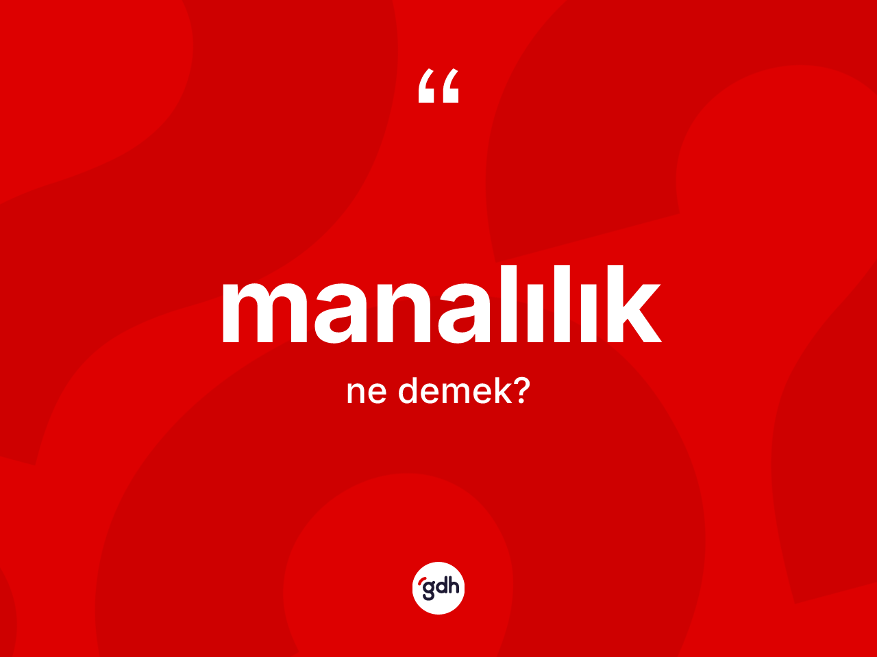 Manalılık kelimesinin anlamı nedir? Manalılık kelimesinin özellikleri nelerdir?