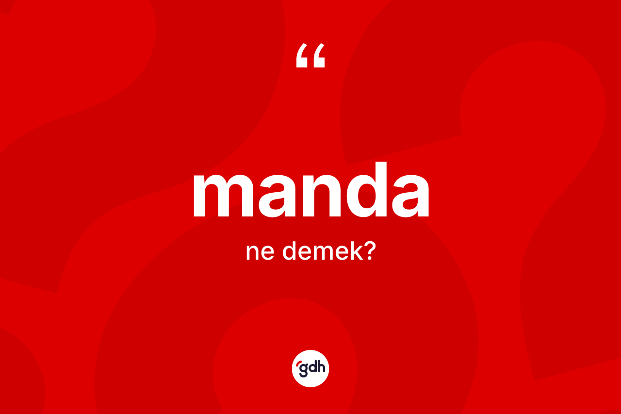 Manda ne demek? Mandanın TDK'ya göre anlamı nedir?