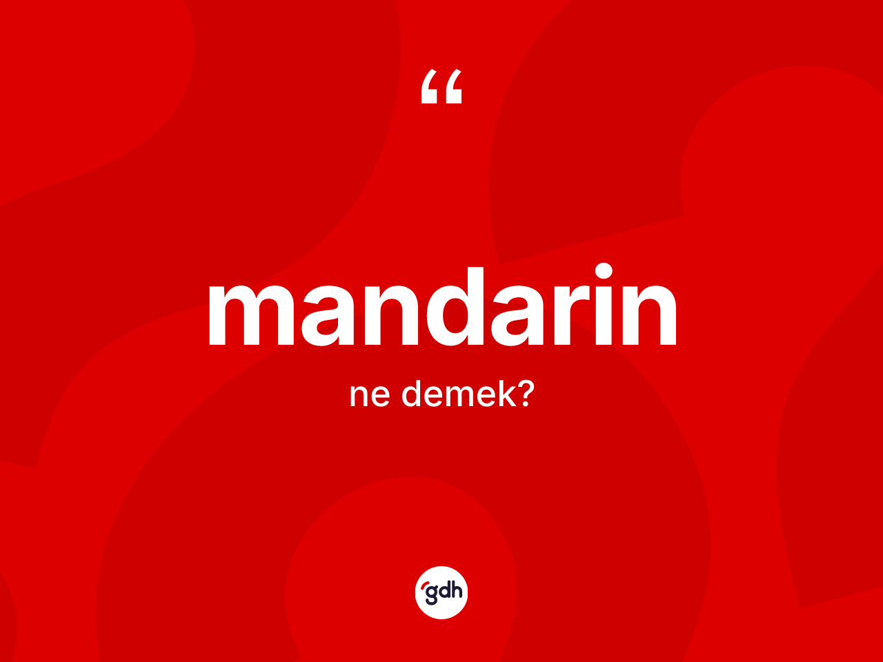 Mandarin kelimesinin anlamı nedir? Mandarinin TDK'ya göre anlamı nedir?