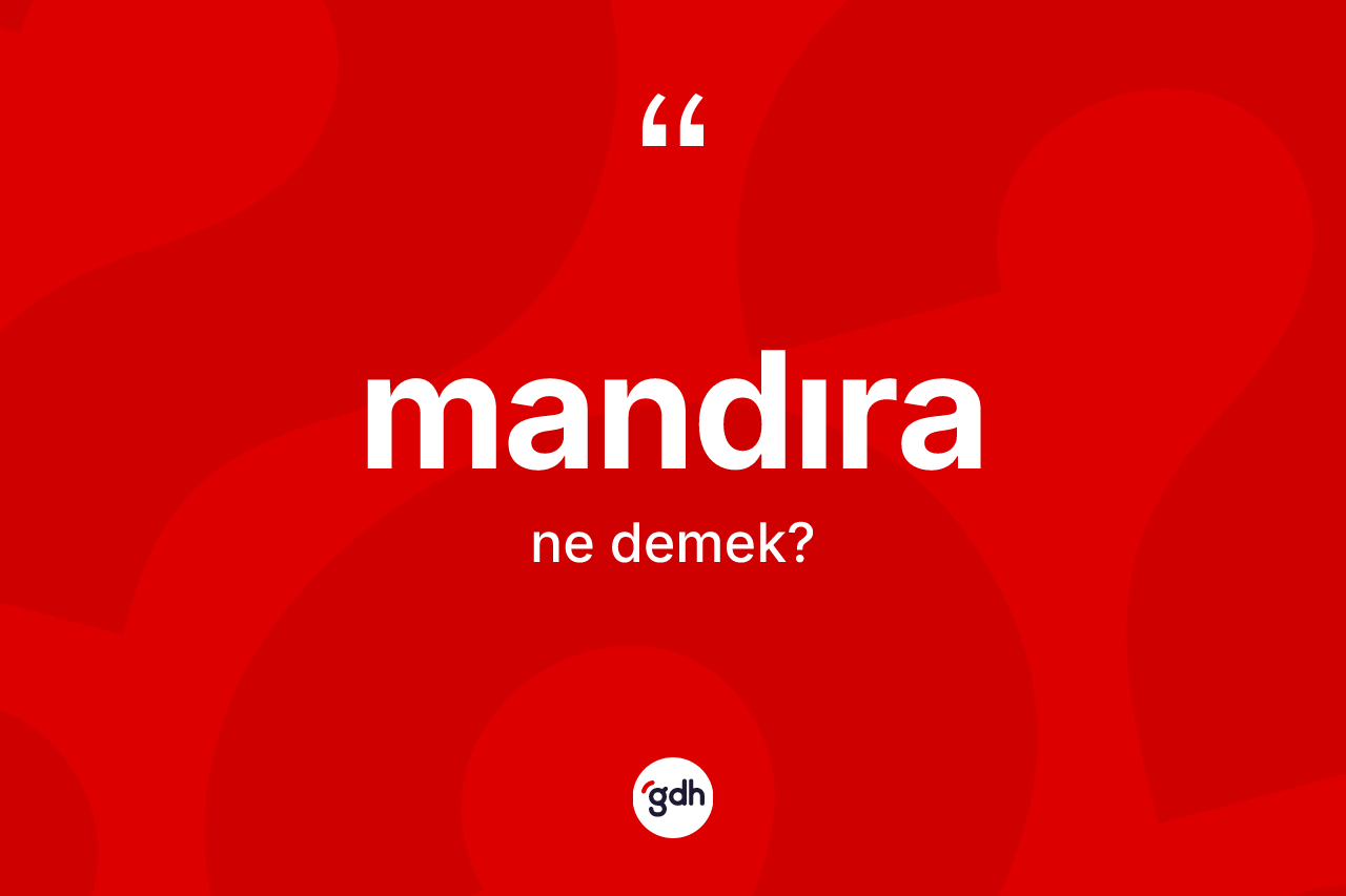 Mandıra kelimesinin sözlükteki tanımı nedir? Mandıranın halk arasındaki kullanımı nasıldır?