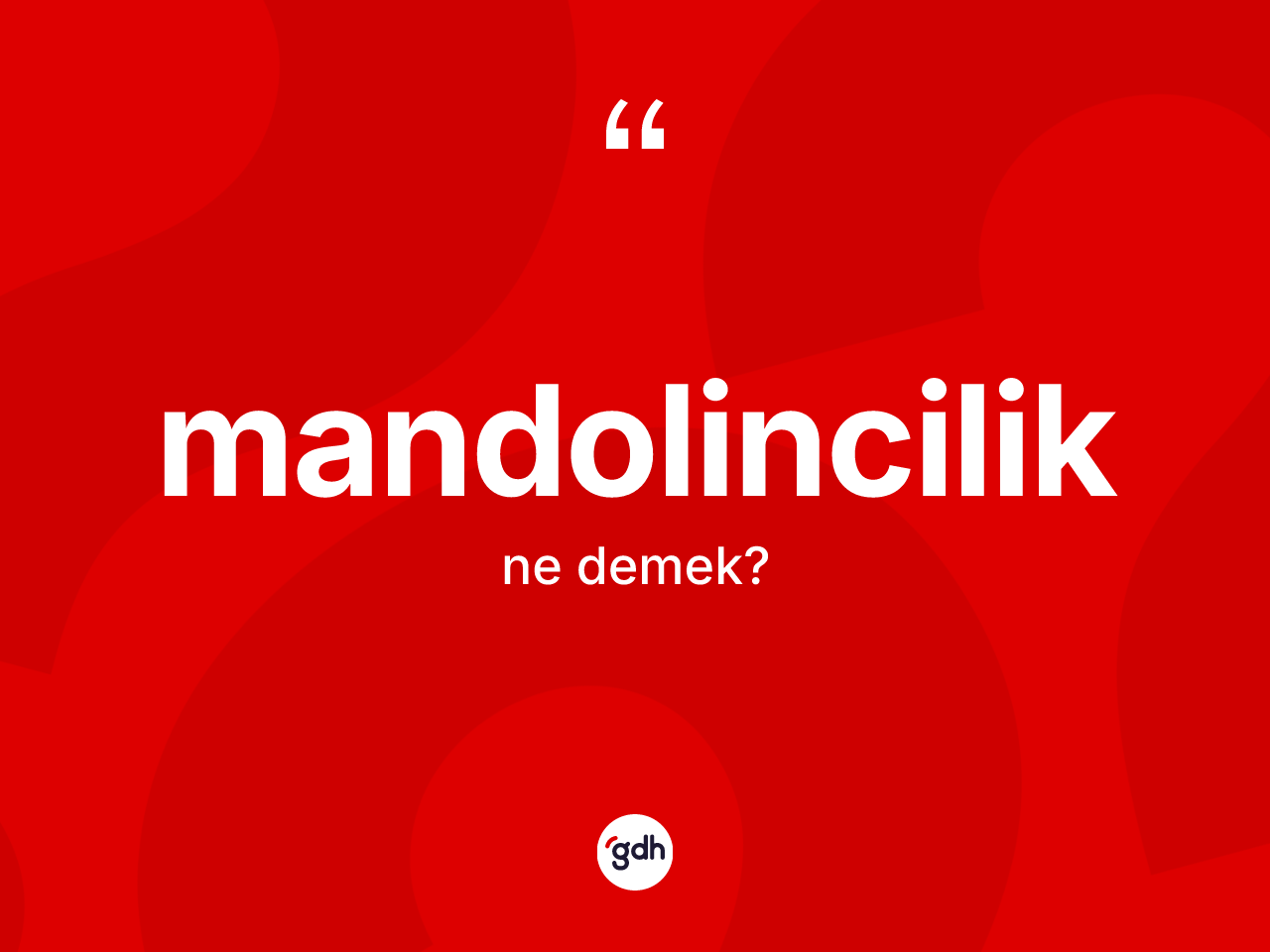 Mandolincilik kelimesinin sözlükteki tanımı nedir? Mandolinciliğin TDK'ya göre anlamı nedir?