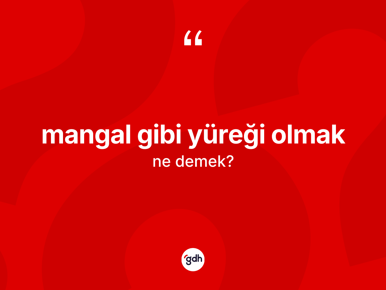 Mangal gibi yüreği olmak ifadesi ne anlama gelir? Mangal gibi yüreği olmak ifadesi nerede kullanılır?