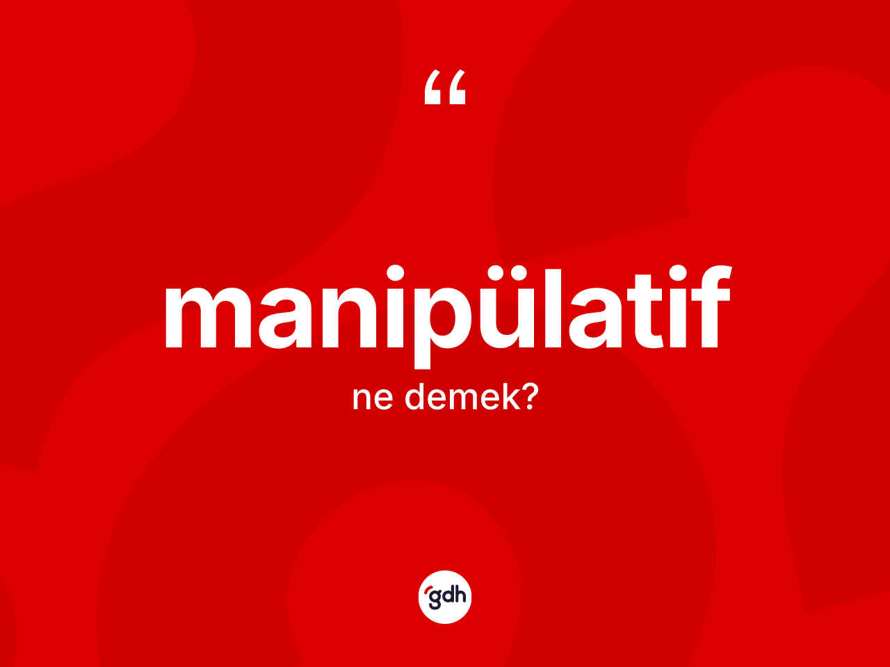 Manipülatif  kelimesinin tanımı nedir? Manipülatif in TDK'ya göre anlamı nedir?