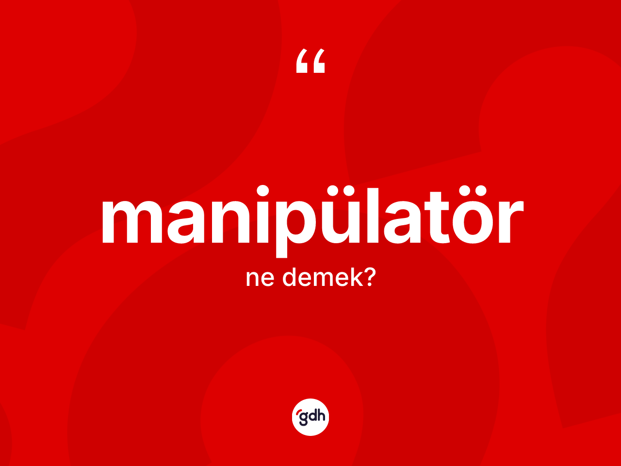 Manipülatör kelimesinin sözlükteki tanımı nedir? Manipülatörün sözlükteki anlamı nedir?