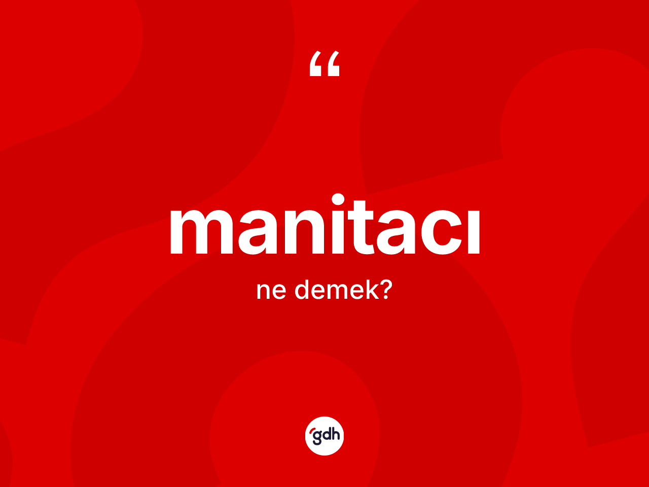 Manitacı ne anlama gelir? Manitacının kısaca tanımı nedir?